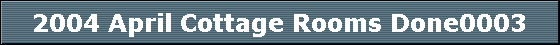 2004 April Cottage Rooms Done0003