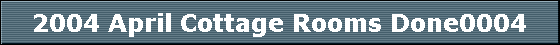 2004 April Cottage Rooms Done0004