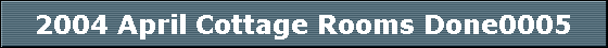 2004 April Cottage Rooms Done0005