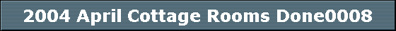 2004 April Cottage Rooms Done0008
