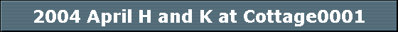 2004 April H and K at Cottage0001