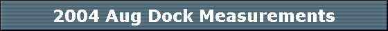 2004 Aug Dock Measurements