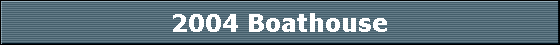 2004 Boathouse