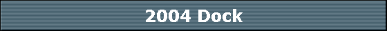 2004 Dock